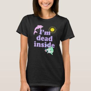 Im Dead Inside Dolphin Humour Sarcastic Quote T-Shirt