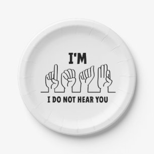 I'm deaf, I can't hear you. Bad hearing. Paper Plate