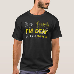 I'm Deaf Ignoring American Sign Languages Sign Lan T-Shirt