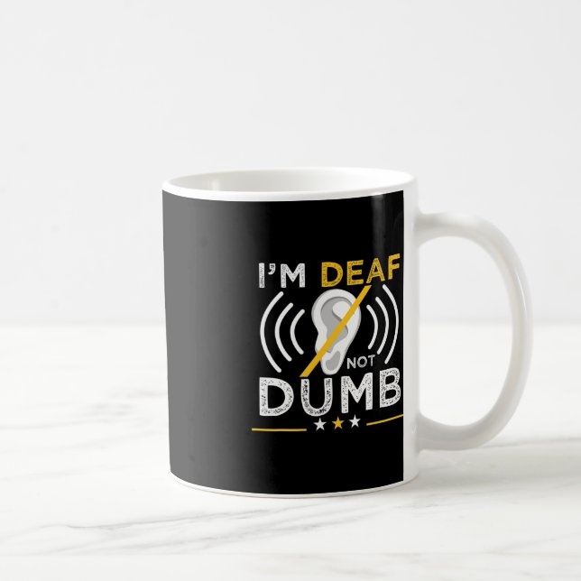 I'm Deaf. Not Dumb. ASL Deaf Sign Language Deaf Aw Coffee Mug (Right)