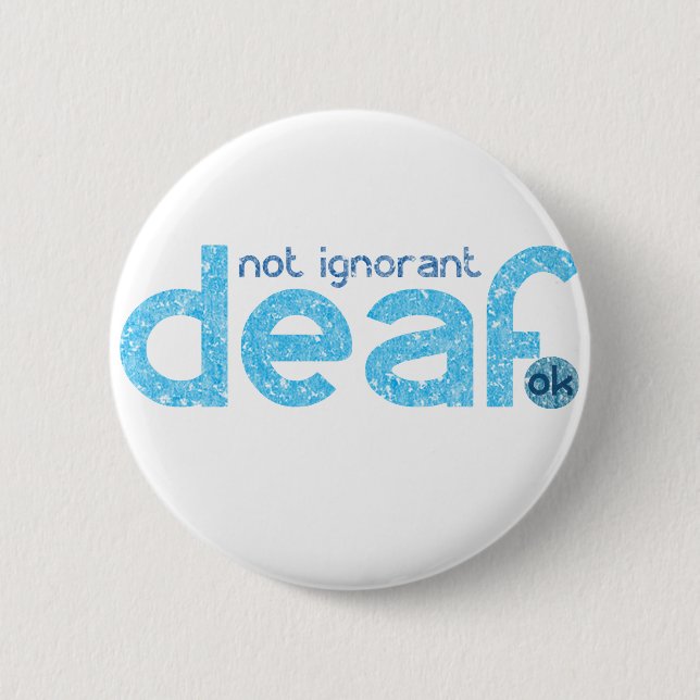 I'm Deaf Not Ignorant Awareness 6 Cm Round Badge (Front)