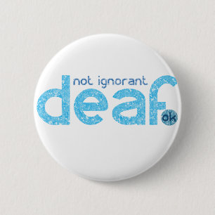 I'm Deaf Not Ignorant Awareness 6 Cm Round Badge