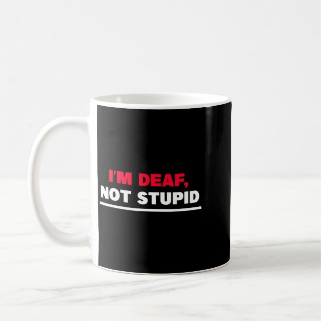 Im Deaf Not Stupid Funny Sarcastic Quote Coffee Mug (Left)
