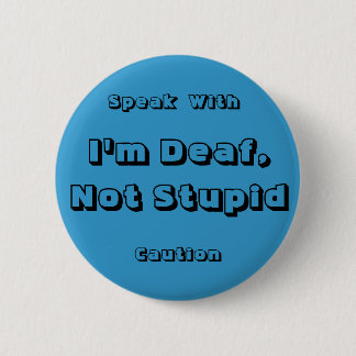 I'm Deaf, Not Stupid, Speak, With,... - Customised 6 Cm Round Badge
