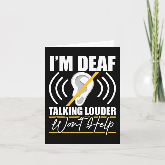I'm Deaf. Talking Louder Won't Help! ASL Deaf Awar Card (Front)