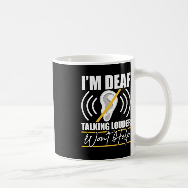 I'm Deaf. Talking Louder Won't Help! ASL Deaf Awar Coffee Mug (Right)