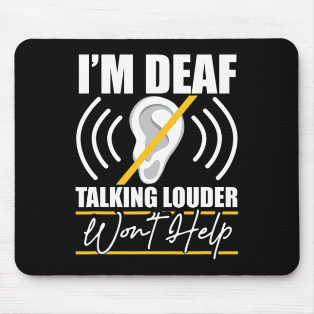 I'm Deaf. Talking Louder Won't Help! ASL Deaf Awar Mouse Pad (Front)