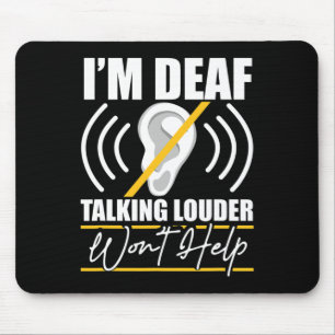 I'm Deaf. Talking Louder Won't Help! Asl Deaf Awar Mouse Pad