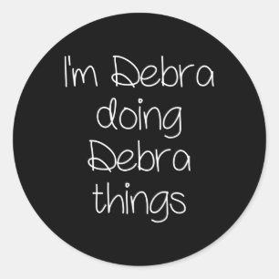 I'm Debra Doing Funny Things Women Name Birthday G Classic Round Sticker
