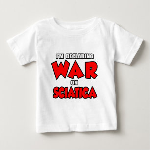 I'm Declaring War on Sciatica Baby T-Shirt