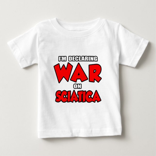 I'm Declaring War on Sciatica Baby T-Shirt (Front)