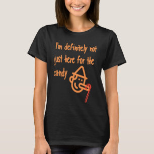I'm Definitely Not Just Here For The Candy Hallowe T-Shirt