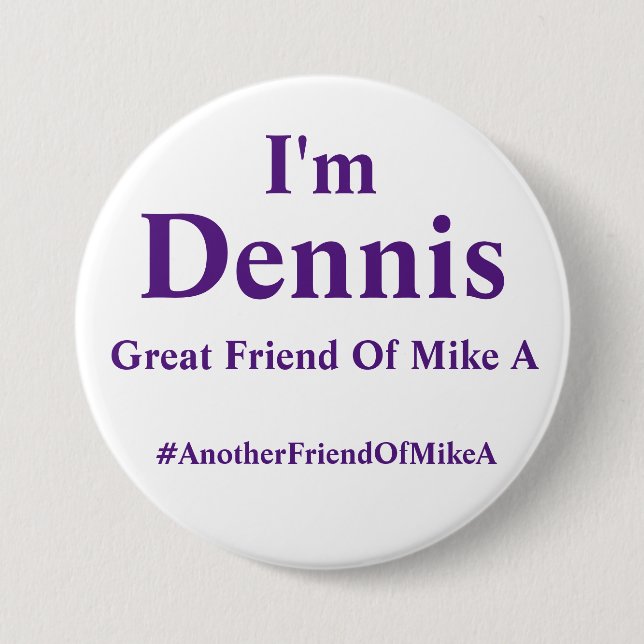 I'm Dennis - Another Friend Of Mike A 7.5 Cm Round Badge (Front)