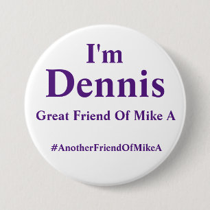 I'm Dennis - Another Friend Of Mike A 7.5 Cm Round Badge