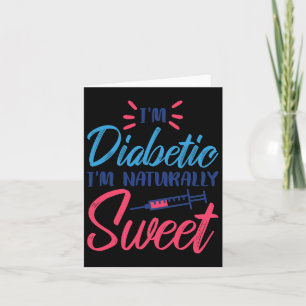I'm Diabetic I'm Naturally Sweet  Card