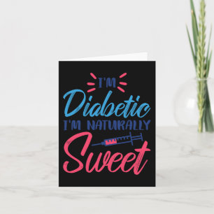 I'M Diabetic I'M Naturally Sweet Card