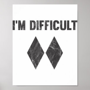 I'm Difficult Double Black Diamond Ski Snowboard _ Poster