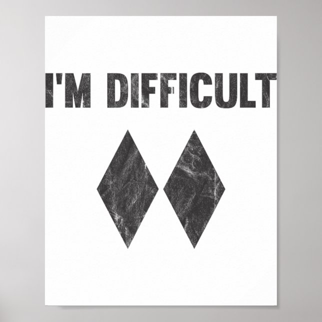 I'm Difficult Double Black Diamond Ski Snowboard _ Poster (Front)