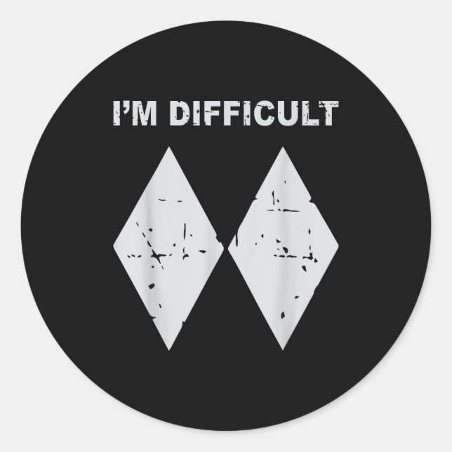 I'm difficult funny black diamonds ski snowboard  classic round sticker (Front)