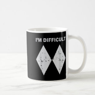 I'm difficult funny black diamonds ski snowboard  coffee mug