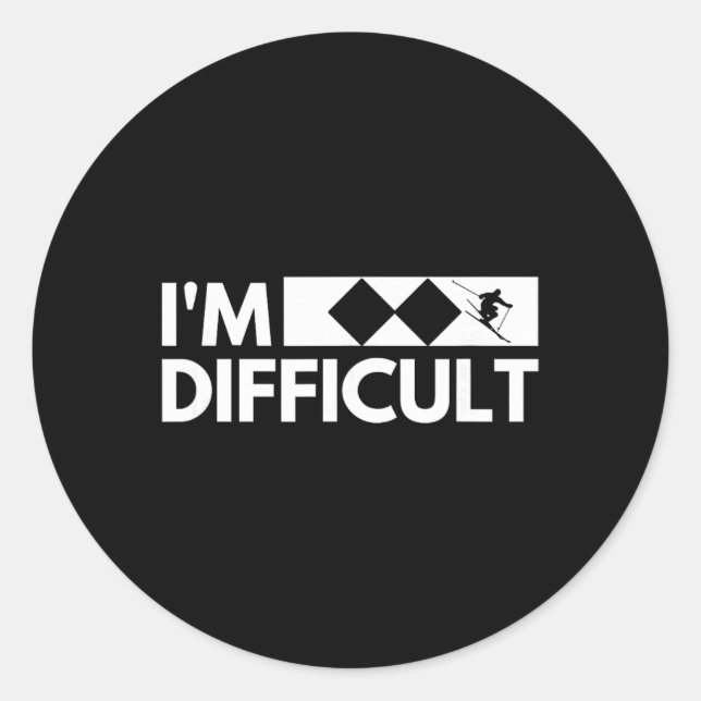 I'm Difficult Snow Ski Trip Funny Snow Skiing Down Classic Round Sticker (Front)
