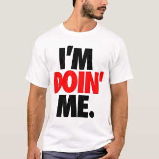 I'm Doin' Me. by: Trenz Unltd. T-Shirt