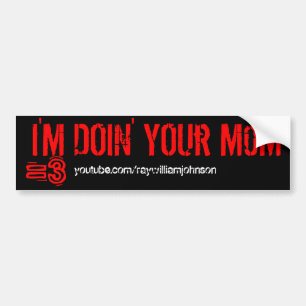 I'M DOiN' YOUr M0M, =3, youtube.com/raywilliamj... Bumper Sticker