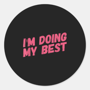 Im Doing My Best  Classic Round Sticker