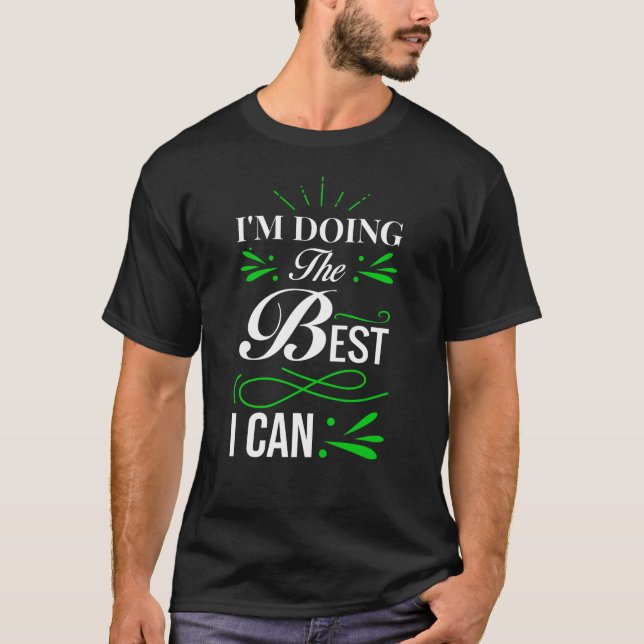 Im doing the best I can T-Shirt (Front)