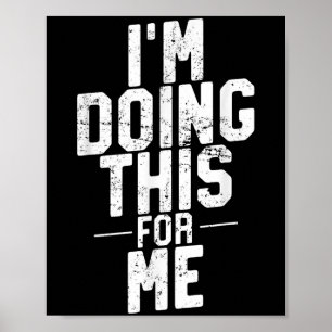 Im Doing This For Me, Gym And Workout Motivation  Poster