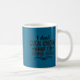 I'm Don' Even Know What Doing Coffee Mug