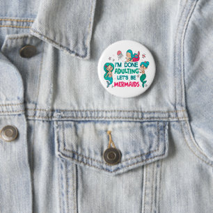 I'm Done Adulting Let's Be Mermaids 6 Cm Round Badge