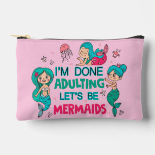 I'm Done Adulting Let's Be Mermaids Accessory Pouch