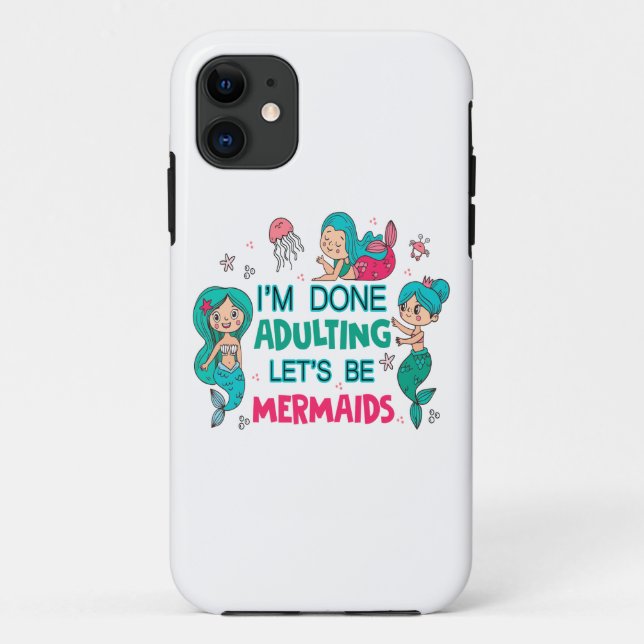 I'm Done Adulting Let's Be Mermaids Case-Mate iPhone Case (Back)