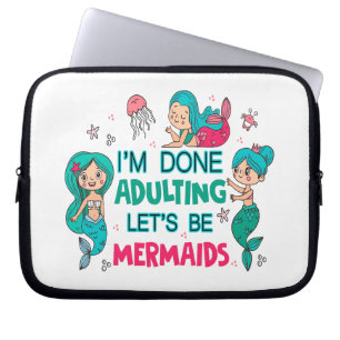 I'm Done Adulting Let's Be Mermaids Laptop Sleeve