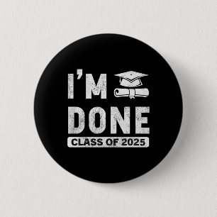 I'm Done Cl Of 2025 6 Cm Round Badge