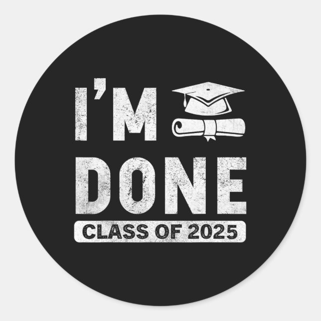 I'm Done Cl Of 2025  Classic Round Sticker (Front)