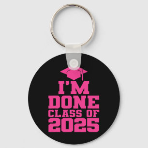 I'm Done Cl Of 2025 Pink Women Girls Funny Graduat Key Ring