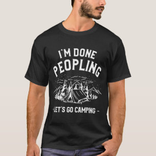 I'm Done Peopling Let's Go Camping Camp Bushcraft  T-Shirt