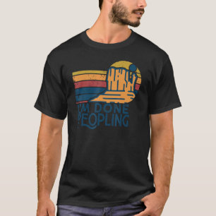 I'm Done Peopling Retro Vintage  Outdoors Saying 3 T-Shirt