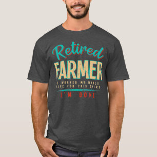 Im Done Retired Farmer Farming Humour Witty T-Shirt