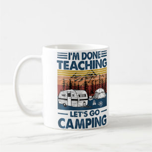 I'M Done Teaching Let'S Go Camping Coffee Mug