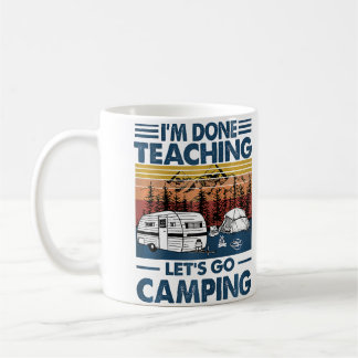 I'M Done Teaching Let'S Go Camping Coffee Mug