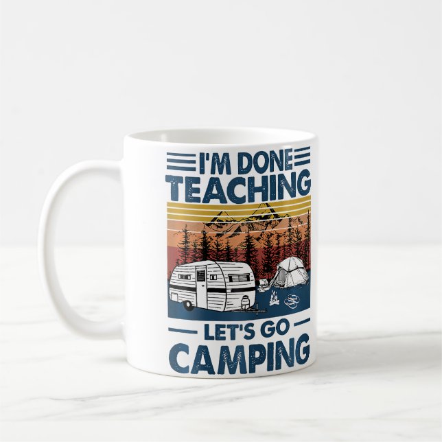 I'M Done Teaching Let'S Go Camping Coffee Mug (Left)