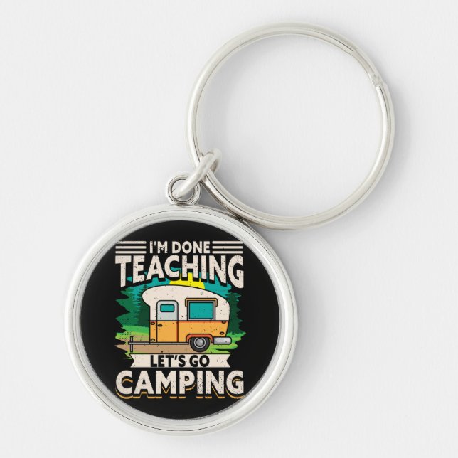 I'm Done Teaching Let's Go Camping Key Ring (Front)
