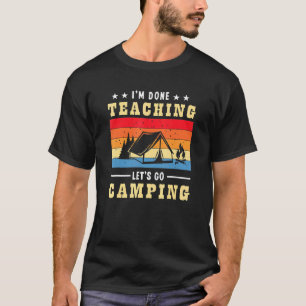 Im Done Teaching Lets Go Camping Retro Camper Teac T-Shirt