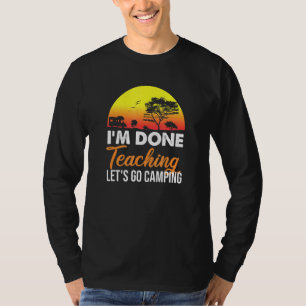 Im Done Teaching Lets Go Camping Retro Sunset 1 T-Shirt