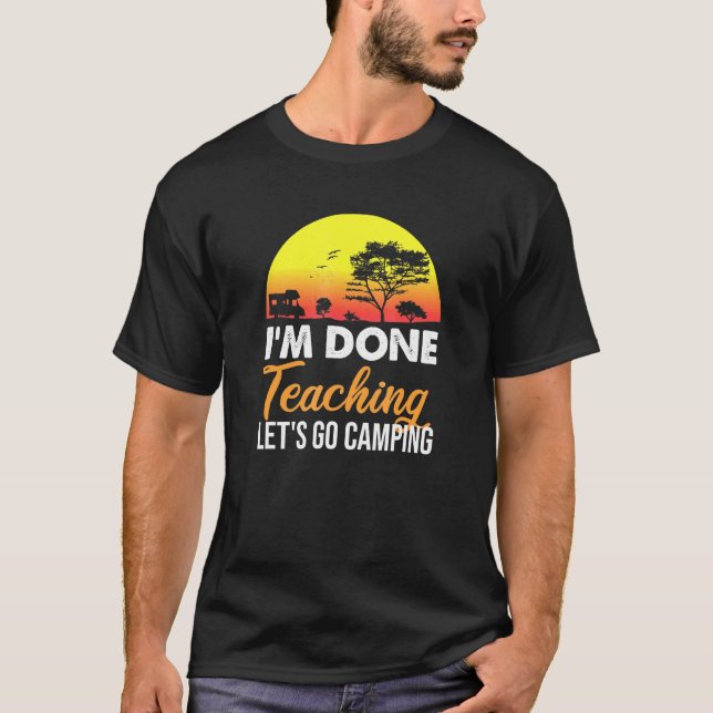 Im Done Teaching Lets Go Camping Retro Sunset 1 T-Shirt (Front)