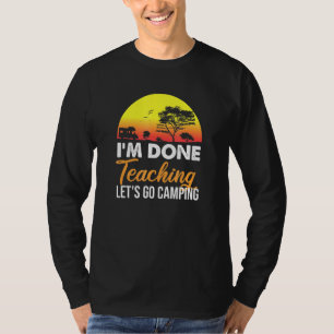 Im Done Teaching Lets Go Camping Retro Sunset 1 T-Shirt