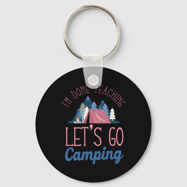 Im Done Teaching Let's Go Camping Tent  Key Ring (Front)